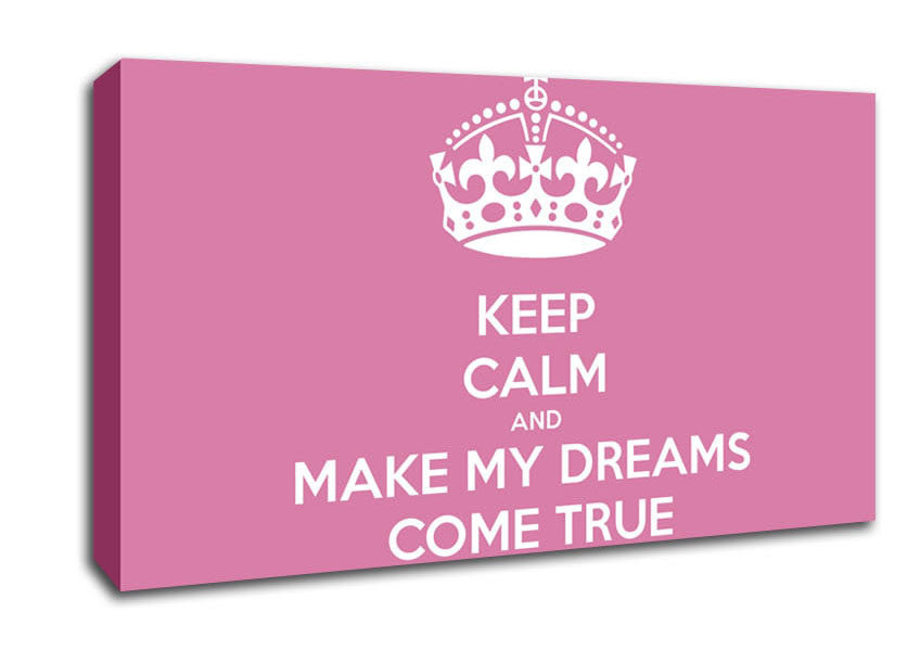 Keep Calm Make Your Dreams Come True Pink Canvas Wall Art