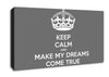 Keep Calm Make Your Dreams Come True Grey Canvas Wall Art