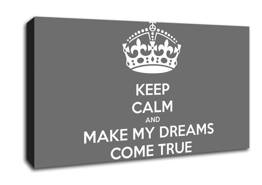 Keep Calm Make Your Dreams Come True Grey Canvas Wall Art