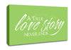 Love Quote A True Love Story Never Ends Lime Green Canvas Wall Art
