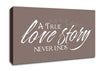 Love Quote A True Love Story Never Ends Beige Canvas Wall Art