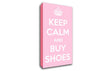 Keep Calm And Buy Shoes Canvas Wall Art