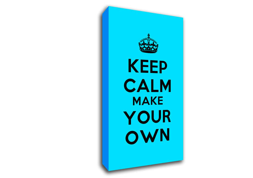 Keep Calm Make Your Own Canvas Wall Art