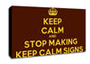 Keep Calm Stop Making Canvas Wall Art