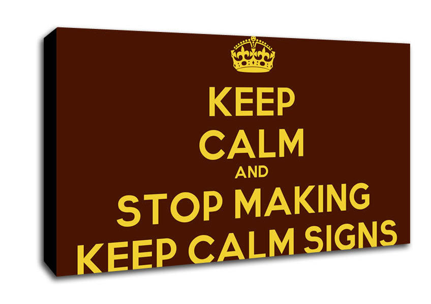 Keep Calm Stop Making Canvas Wall Art
