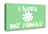 Love Quote I Love My Family Green Canvas Wall Art