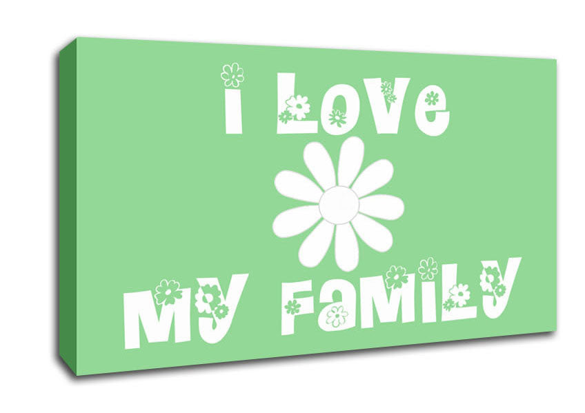 Love Quote I Love My Family Green Canvas Wall Art