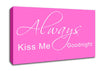 Love Quote Always Kiss Me Goodnight 2 Vivid Pink Canvas Wall Art