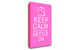 Kitchen Quote Keep Calm And Put The Kettle On Vivid Pink Canvas Wall Art