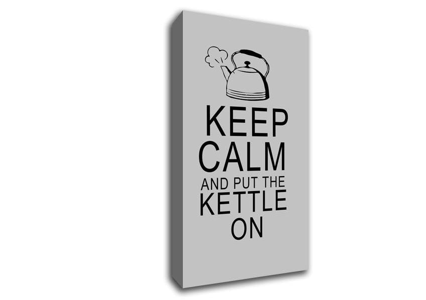 Kitchen Quote Keep Calm And Put The Kettle On Grey Canvas Wall Art