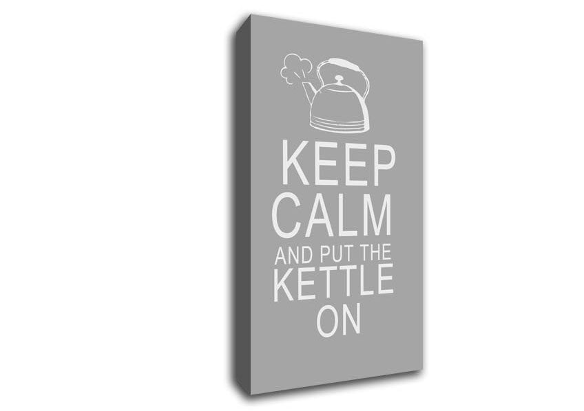 Kitchen Quote Keep Calm And Put The Kettle On Grey White Canvas Wall Art