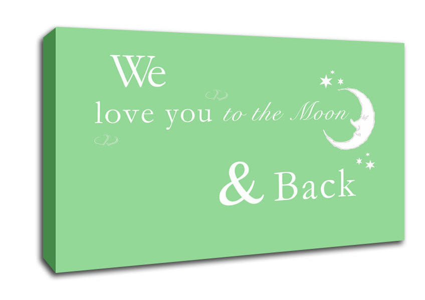 Nursery Quote We Love You To The Moon And Back 2 Green Canvas Wall Art