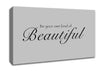 Be Your Own Kind Of Beautiful Grey Canvas Wall Art