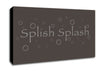 Bathroom Quote Splish Splash Bathroom Chocolate Canvas Wall Art