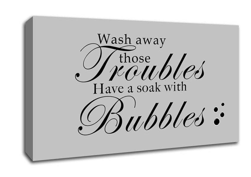 Bathroom Quote Wash Away Those Troubles Bubbles Grey Canvas Wall Art
