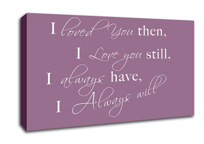 Love Quote I Loved You Then I Love You Still Dusty Pink Canvas Wall Art
