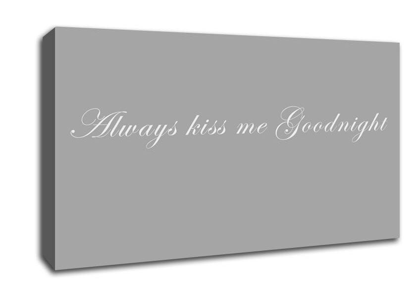 Love Quote Always Kiss Me Goodnight Grey White Canvas Wall Art