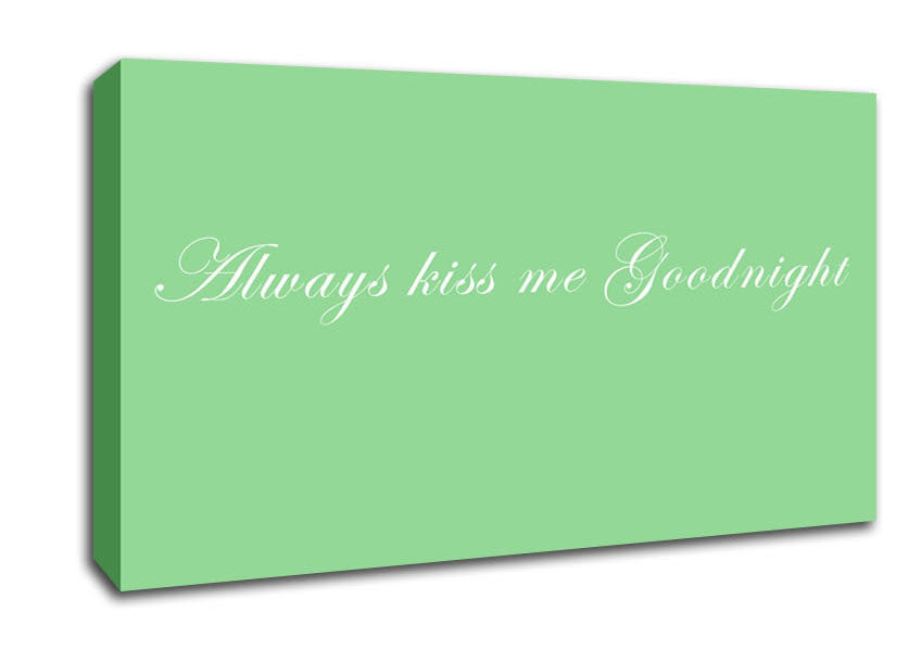 Love Quote Always Kiss Me Goodnight Green Canvas Wall Art