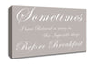 Kitchen Quote Sometimes I Have Believed As Many As Beige Canvas Wall Art