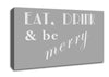 Kitchen Quote Eat Drink n Be Merry Grey White Canvas Wall Art
