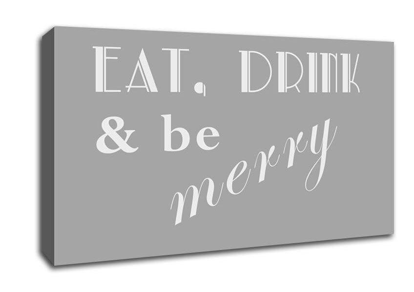 Kitchen Quote Eat Drink n Be Merry Grey White Canvas Wall Art