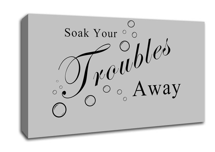 Bathroom Quote Soak Your Troubles Away Grey Canvas Wall Art