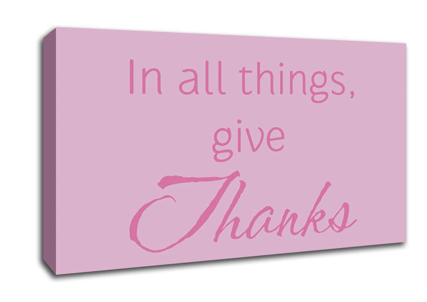 Home Quote In All Things Give Thanks Pink Canvas Wall Art