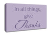 Home Quote In All Things Give Thanks Lilac Canvas Wall Art