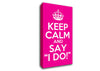 Keep Calm Say I Do Canvas Wall Art