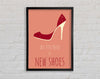 All You Need Is New Shoes Framed Wall Art