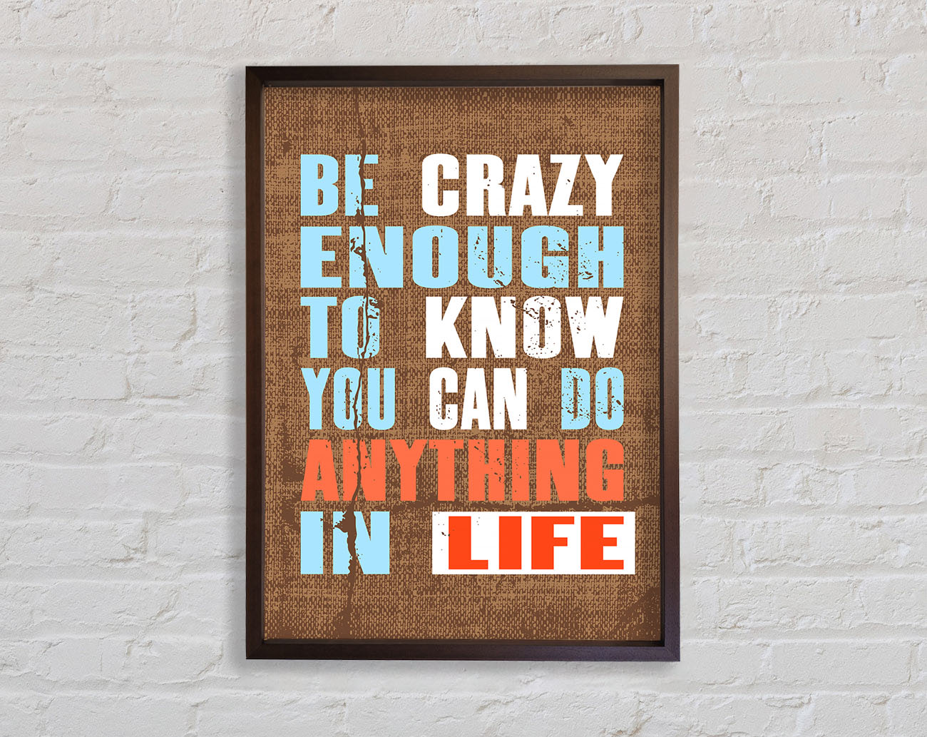 Be Crazy Enough To Know Framed Wall Art