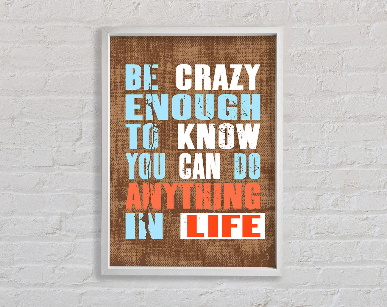 Be Crazy Enough To Know Framed Wall Art