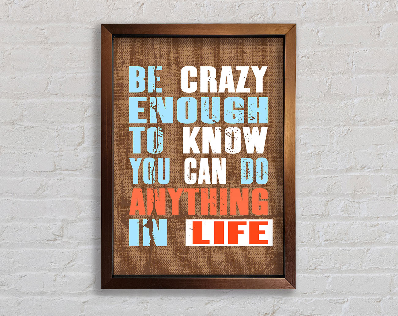 Be Crazy Enough To Know Framed Wall Art