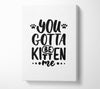 You Gotta Be Kitten Me Canvas Wall Art