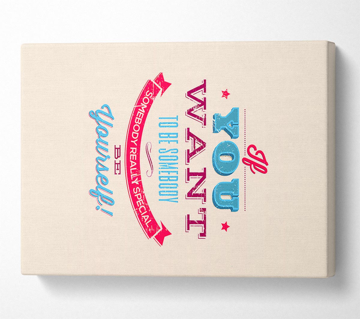 If You Want To Be Somebody Canvas Wall Art