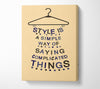 Style Is A Simple Way Canvas Wall Art