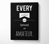 Every Artist Was Once An Canvas Wall Art