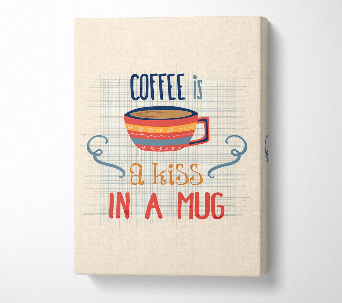 Coffee Is A Kiss In A Mug Canvas Wall Art