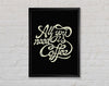 All You Need Is Coffee Framed Wall Art