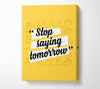 Stop Saying Tomorrow Canvas Wall Art