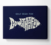 Only Dead Fish Go With The Flow Canvas Wall Art
