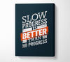 Slow Progress Is Better Than 2 Canvas Wall Art