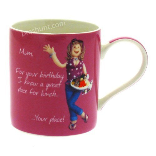 Mum, For your birthday I know a great place for lunch.. Your place! - Female Mug