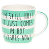 I'm Still Hot! Its Just Comes in Hot Flushes Now! Funny Novelty Fine China Mug with Presentation Box