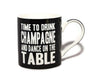 Time To Drink Champagne And Dance On The Table Words Of Wisdom Fine China Mug