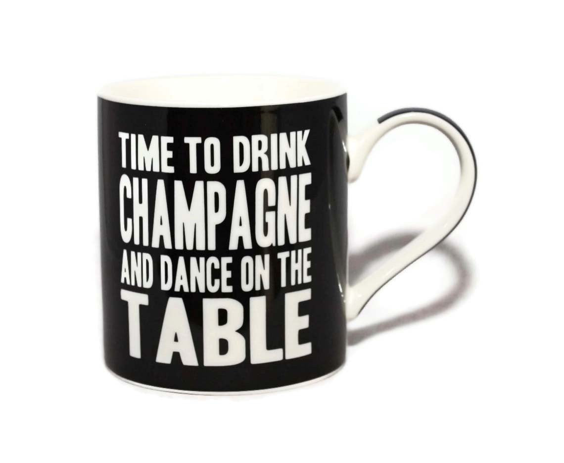 Time To Drink Champagne And Dance On The Table Words Of Wisdom Fine China Mug