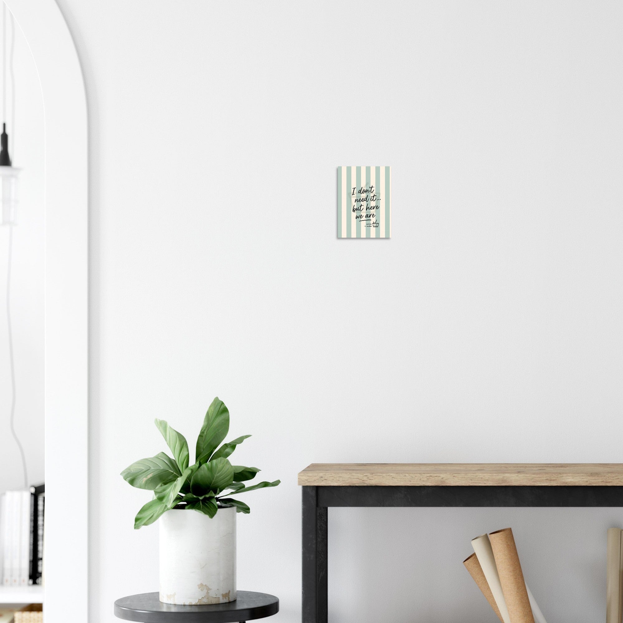 I Don’t Need It But Here We Are – Inspirational Wall Art Poster – Motivational Home Decor