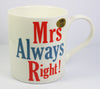 Mrs Always Right!, Fine China Mug, Microwave and Dishwasher Safe, 9x9cm
