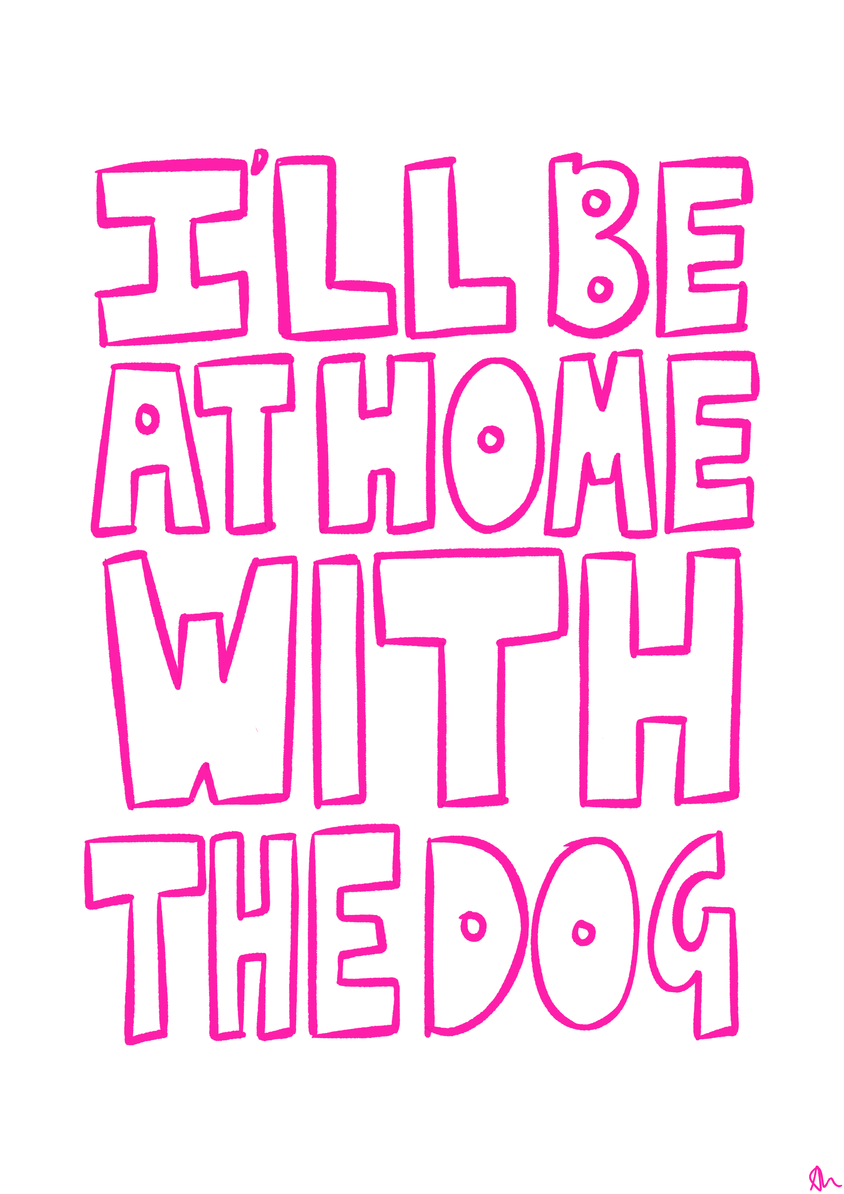 I'll Be At Home With The Dog | Hand Drawn Typographic Slogan Pink Pet Print