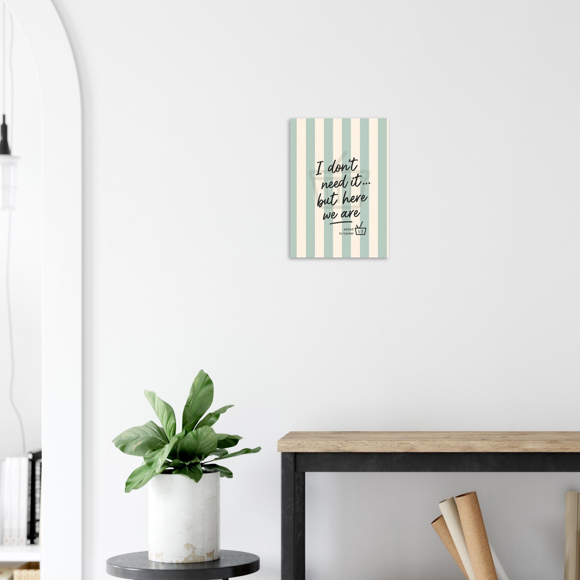 I Don’t Need It But Here We Are – Inspirational Wall Art Poster – Motivational Home Decor